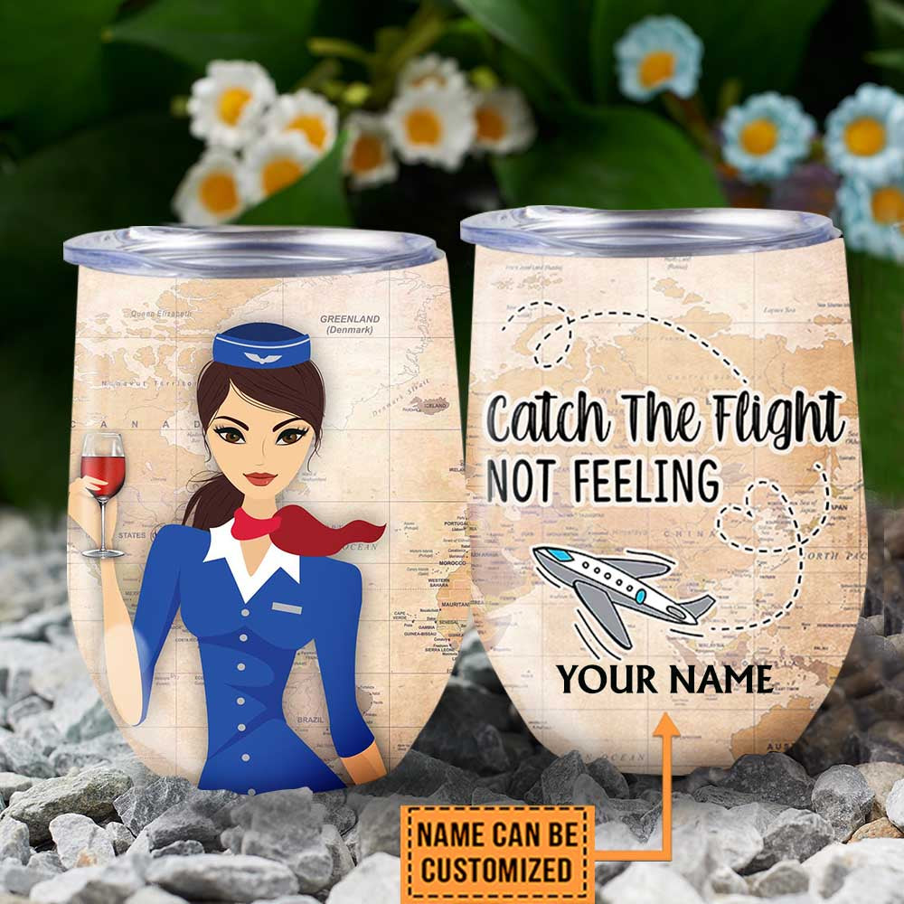 Personalized Flight Attendant Catch The Flight Not Feeling Wine Tumbler