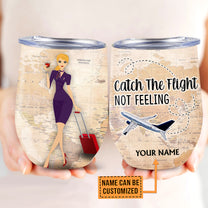 Personalized Flight Attendant Catch The Flight Not Feeling Wine Tumbler