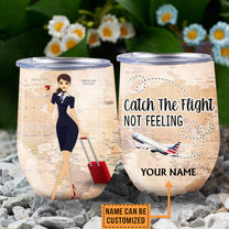 Personalized Flight Attendant Catch The Flight Not Feeling Wine Tumbler