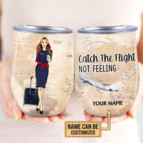 Personalized Flight Attendant Catch The Flight Not Feeling Wine Tumbler