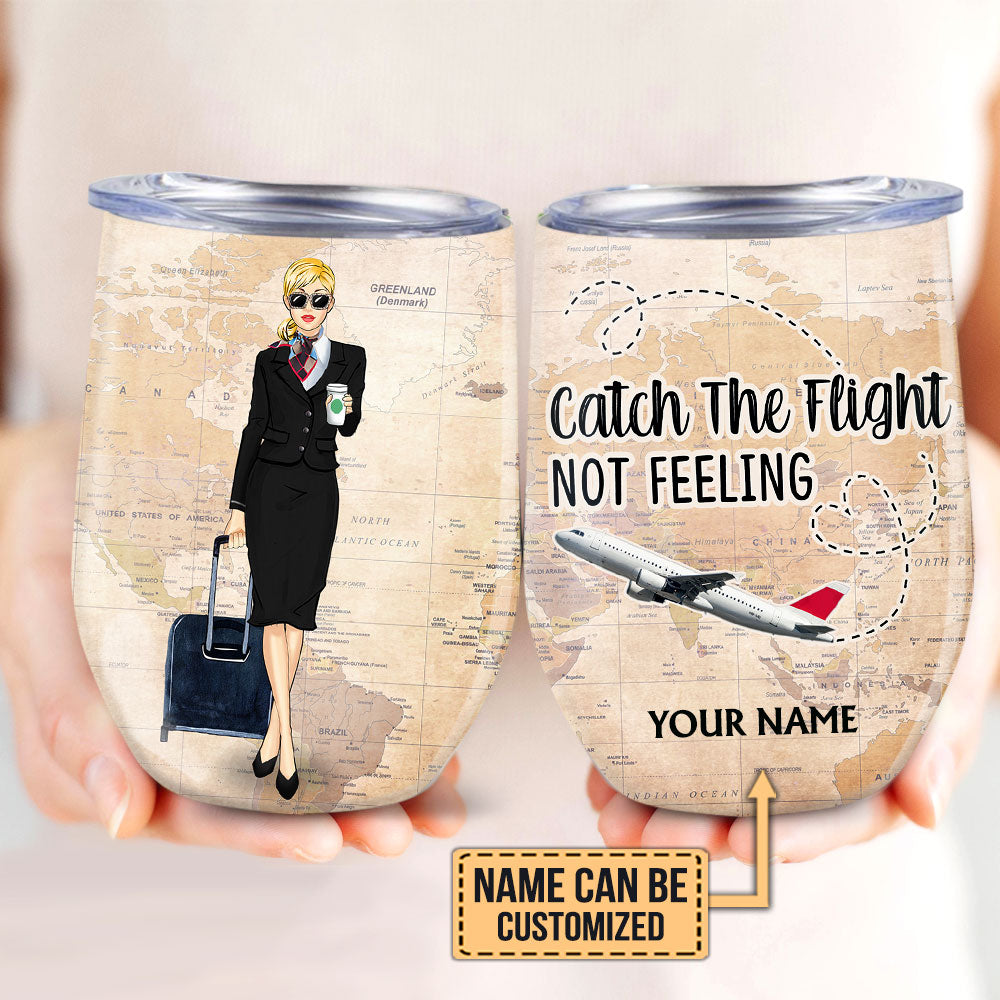 Personalized Flight Attendant Catch The Flight Not Feeling Wine Tumbler