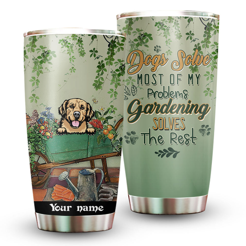 Personalized Dogs Solve Most Of My Problems Gardening Solves The Rest Tumbler