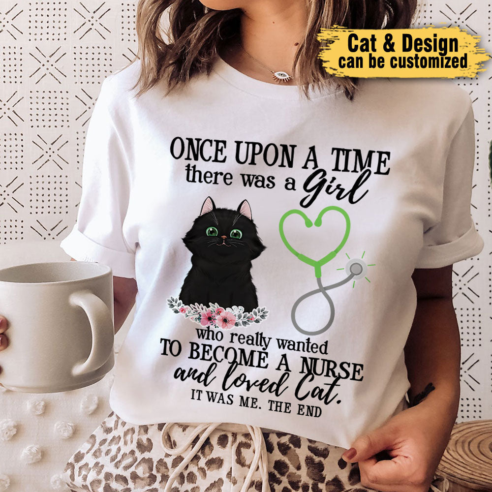 Once Upon A Time There Was A Girl Who Really Wanted To Become A Nurse And Loved Cats - Personalized Shirt