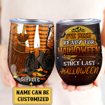 Personalized I've Been Ready For Halloween Since Last Halloween Wine Tumbler