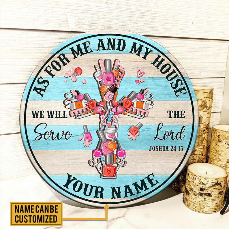 Personalized As For Me And My House We Will Serve The Lord Nail Artist Wood Round Sign