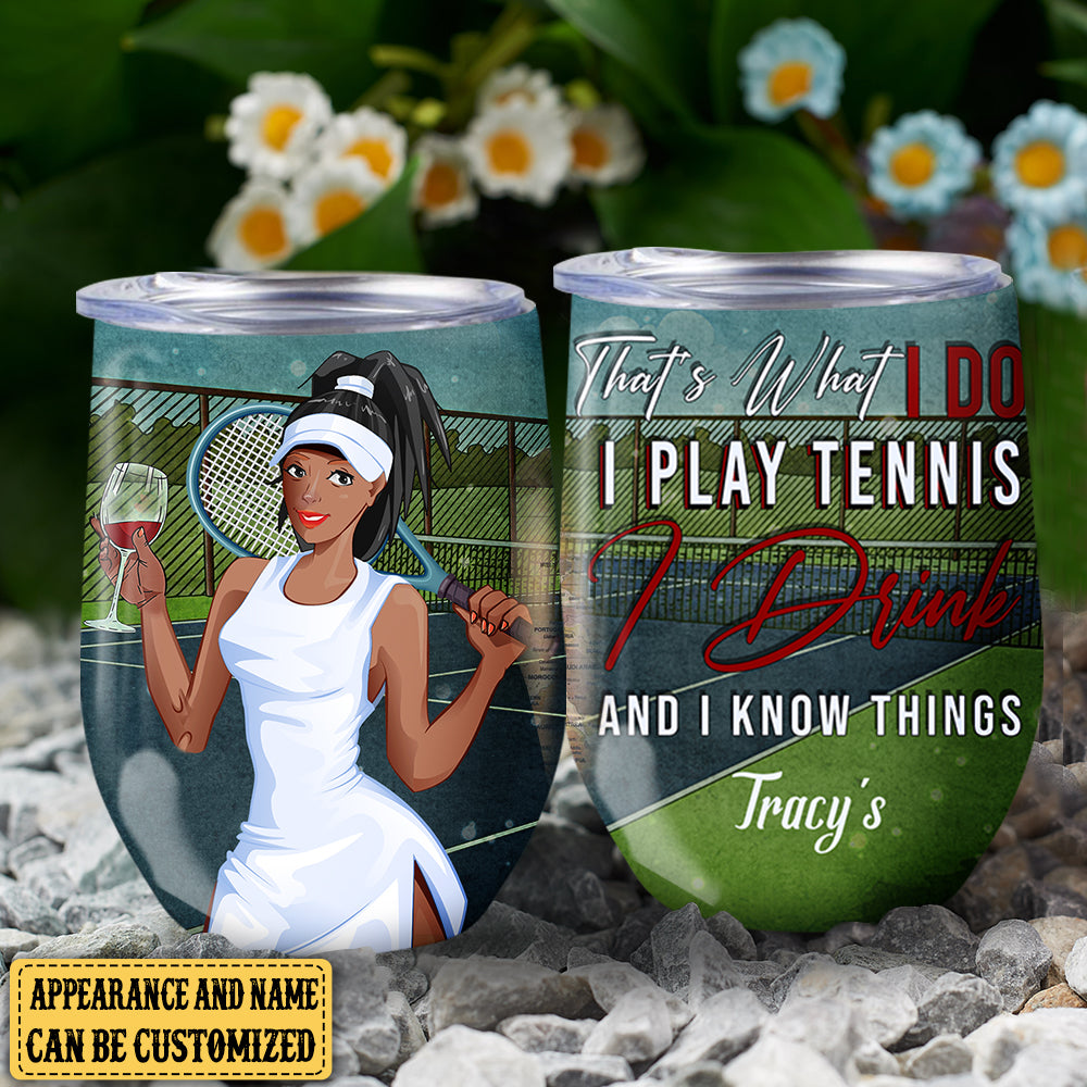 Personalized That's What I Do I Play Tennis I Drink And I Know Things Wine Tumbler