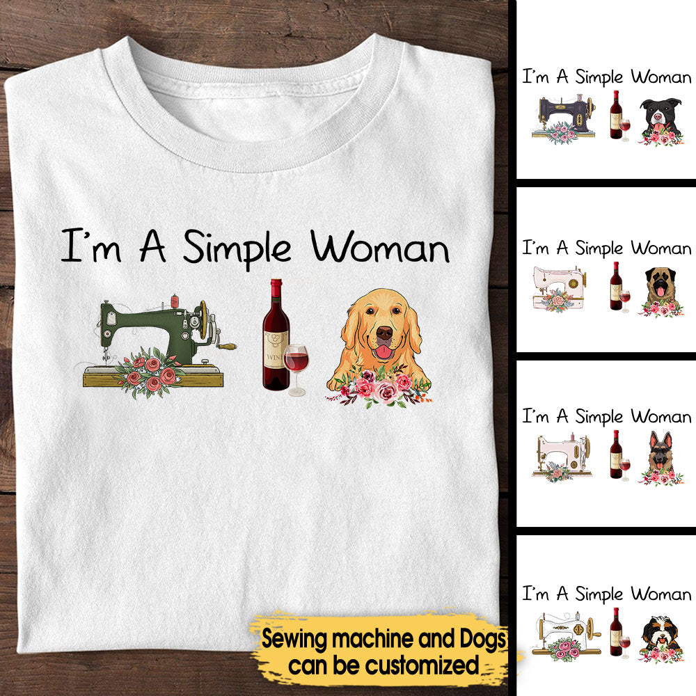 I'm A Simple Woman Like Sewing, Wine And Dogs - Personalized Shirt