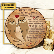 Personalized When I Say I Love You More Otter Wood Round Sign