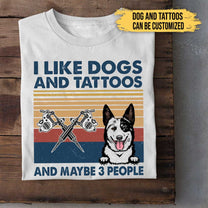 I Like Dogs And Tattoos - Personalized Shirt