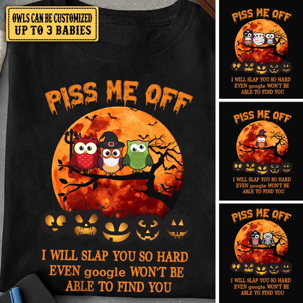 Piss Me Off I Will Slap You So Hard - Personalized Owl Halloween Shirt