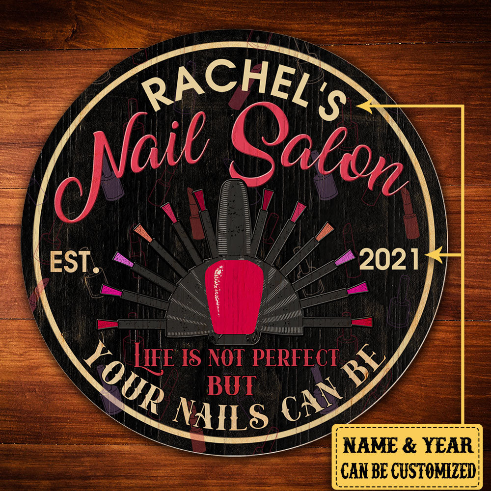 Personalized Nail Salon Life Is Not Perfect But Your Nails Can Be Wood Round Sign