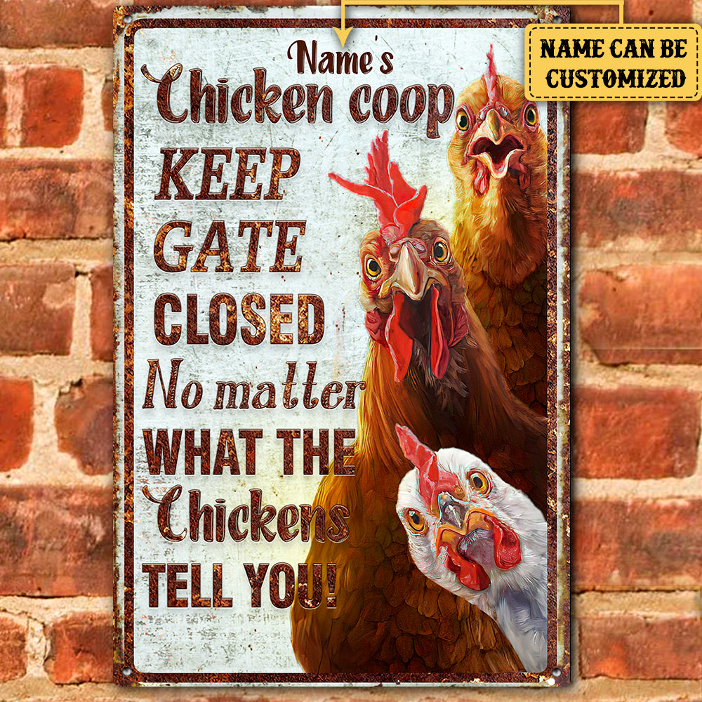 Personalized Chicken Coop Keep Gate Closed No Matter What The Chickens Tell You Metal Sign