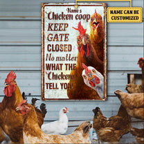 Personalized Chicken Coop Keep Gate Closed No Matter What The Chickens Tell You Metal Sign