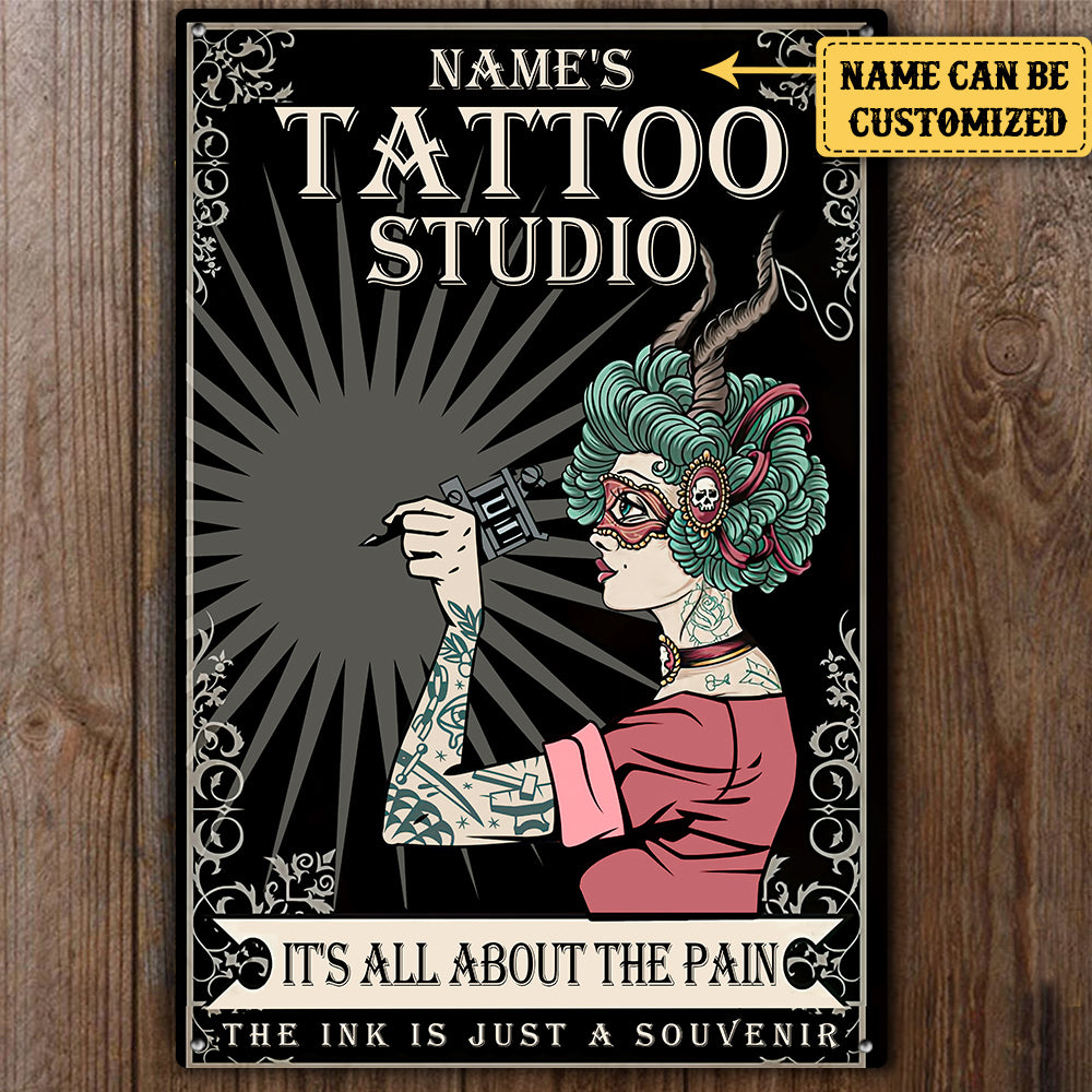 Personalized Tattoo Studio It's All About The Pain The Ink Is Just A Souvenir Metal Sign